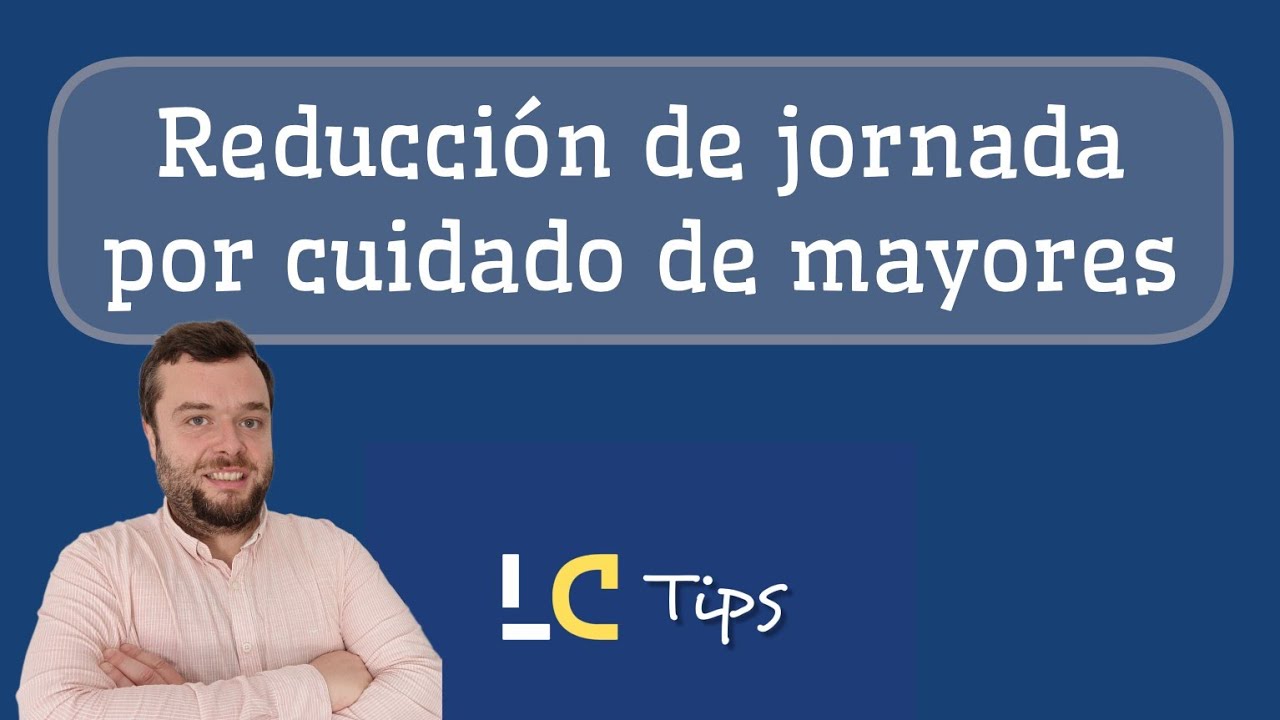 reducción de jornada por cuidado de familiares documentación
