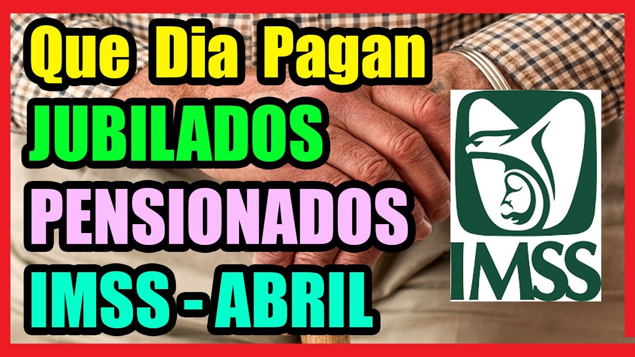 cuando pagan la pension de este mes de abril