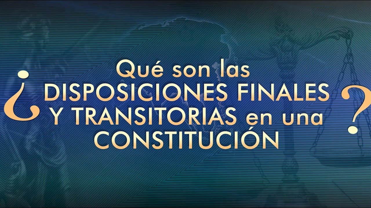 cuantas disposiciones transitorias tiene la constitucion