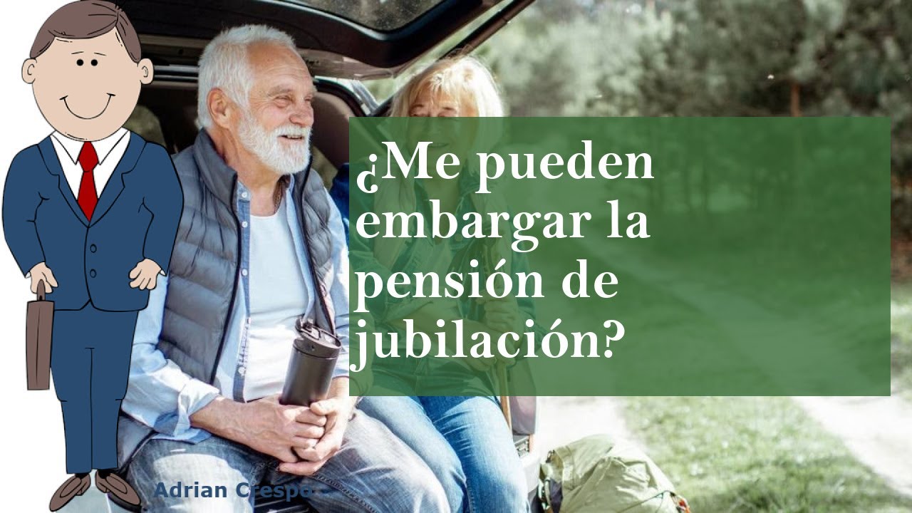 embargo de pensiones de jubilacion en españa