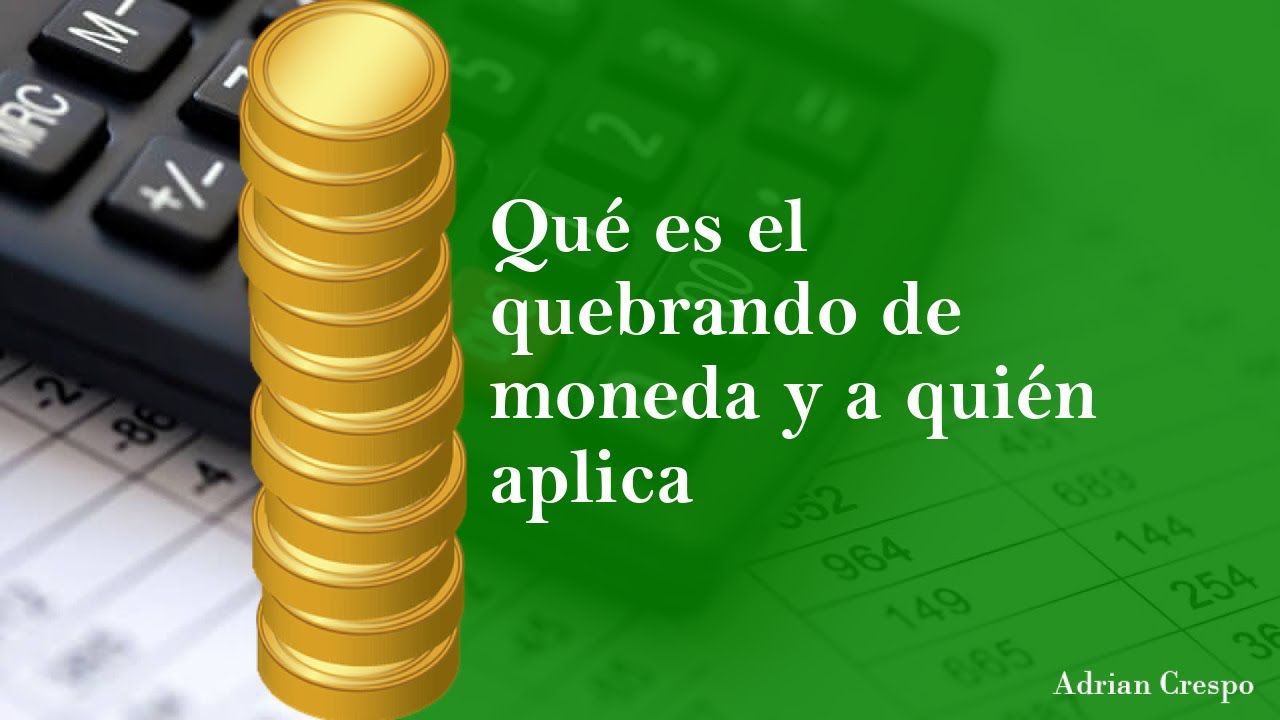 que es el quebranto de moneda