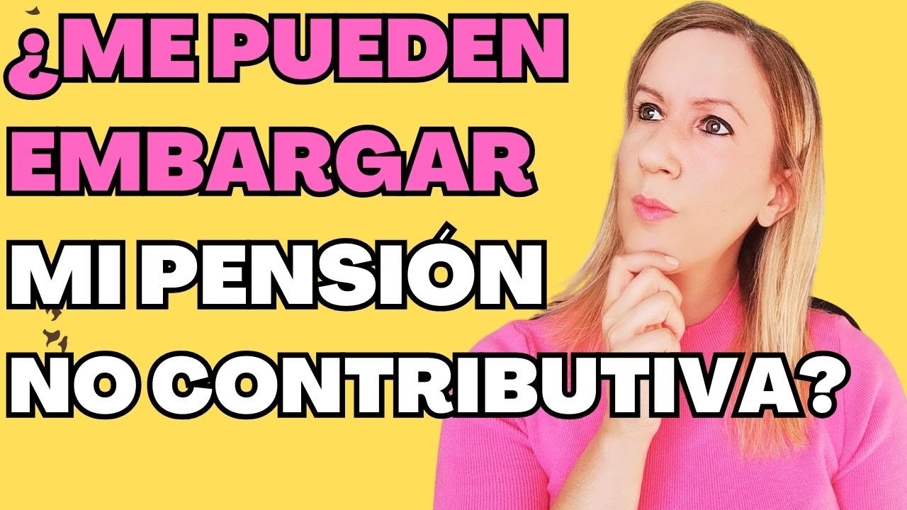 se puede embargar una pensión no contributiva