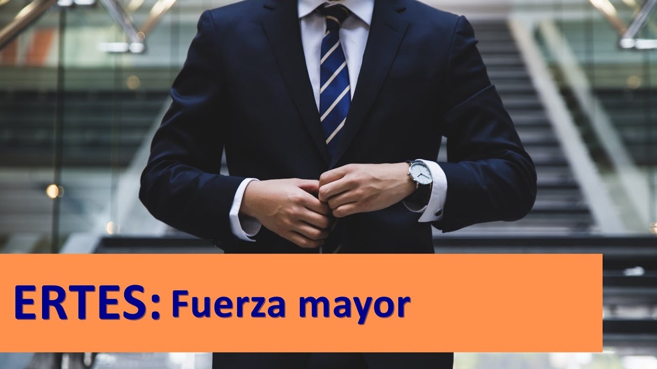hasta cuando duran los erte por fuerza mayor