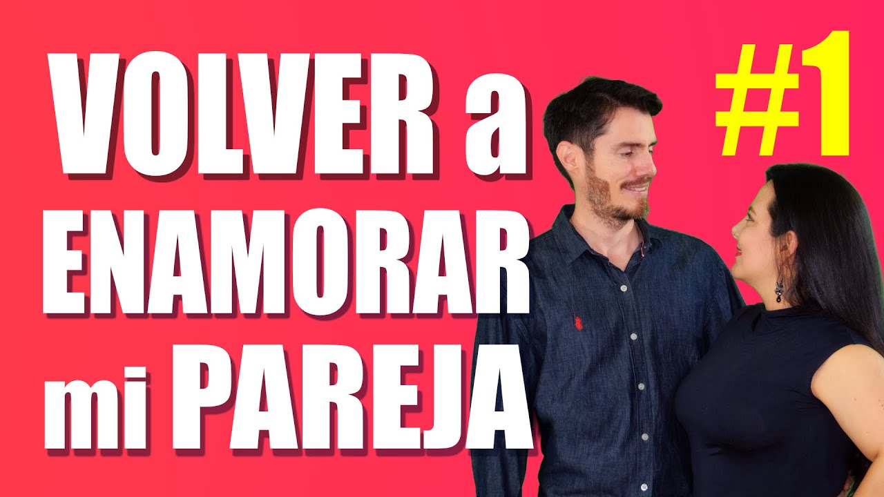 como puedo volver a enamorar a mi pareja