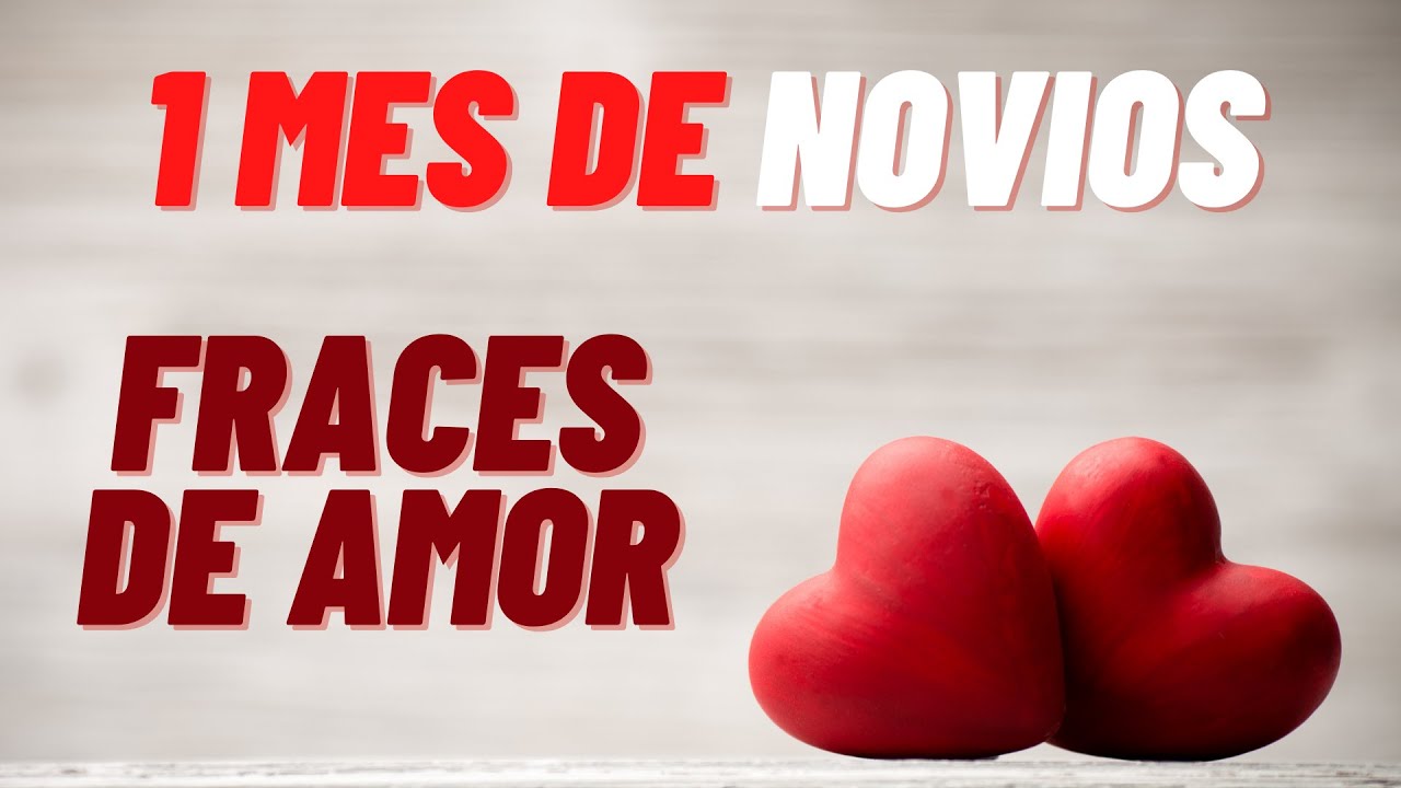 como se dice cuando cumples un mes de novios