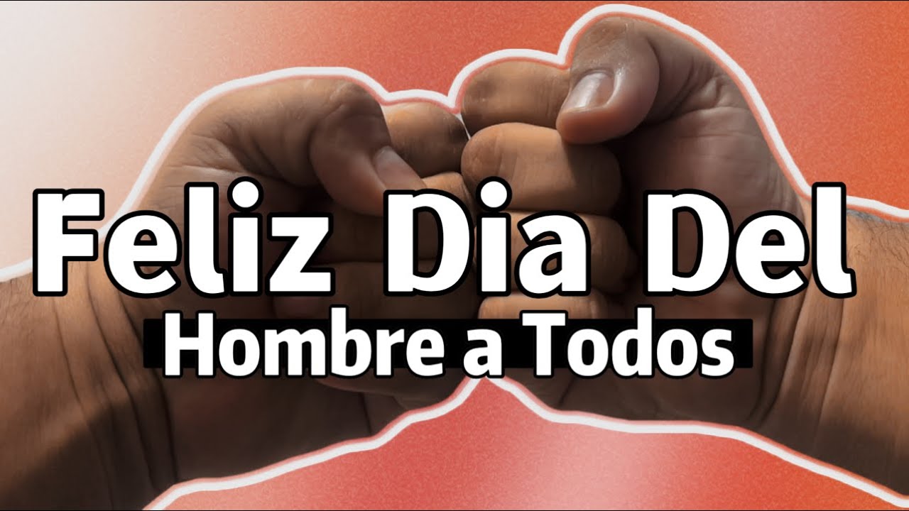 feliz dia del hombre a los que han logrado serlo