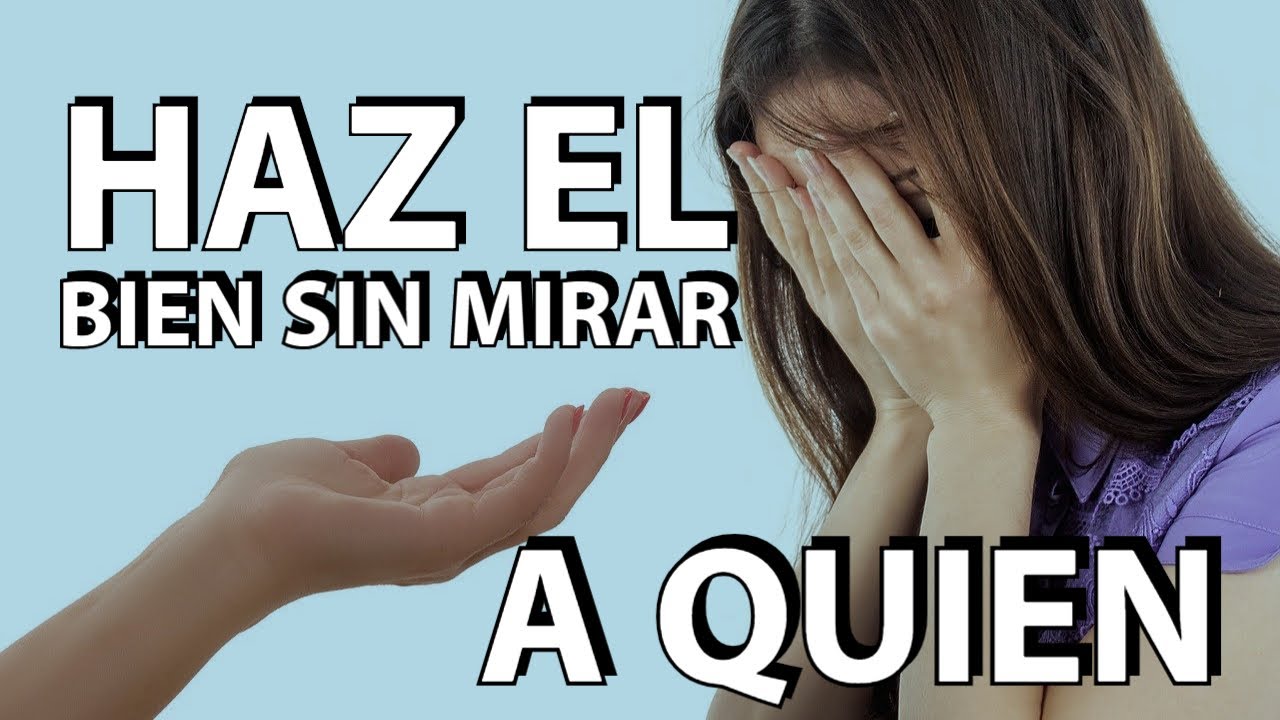 haz el bien sin mirar a quién significado para niños