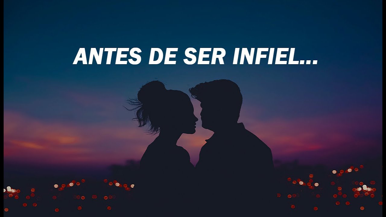 antes de ser infiel recuerda que estas cambiando