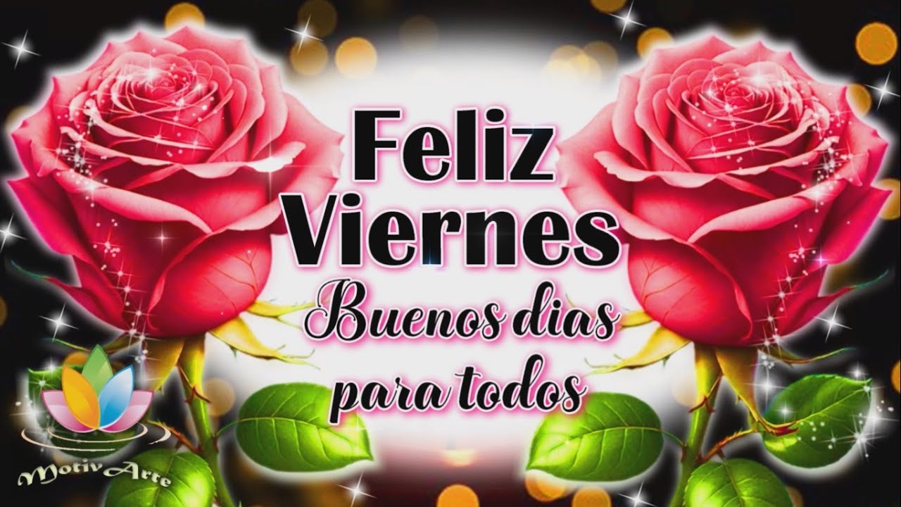 buenos días feliz viernes y fin de semana