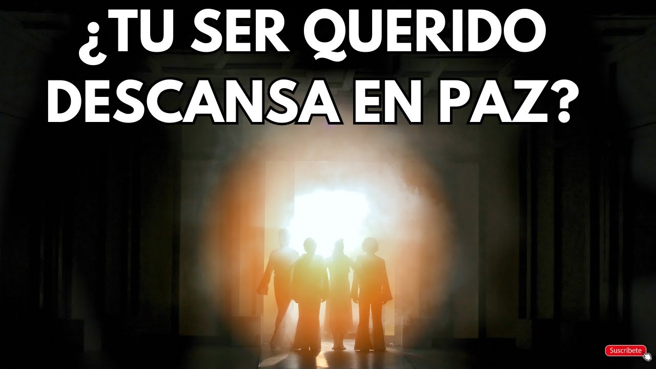 como saber si un ser querido fallecido descanse en paz