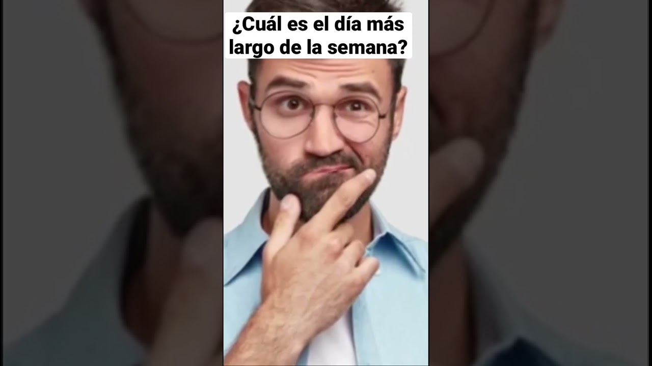 cuál es el día más largo de la semana