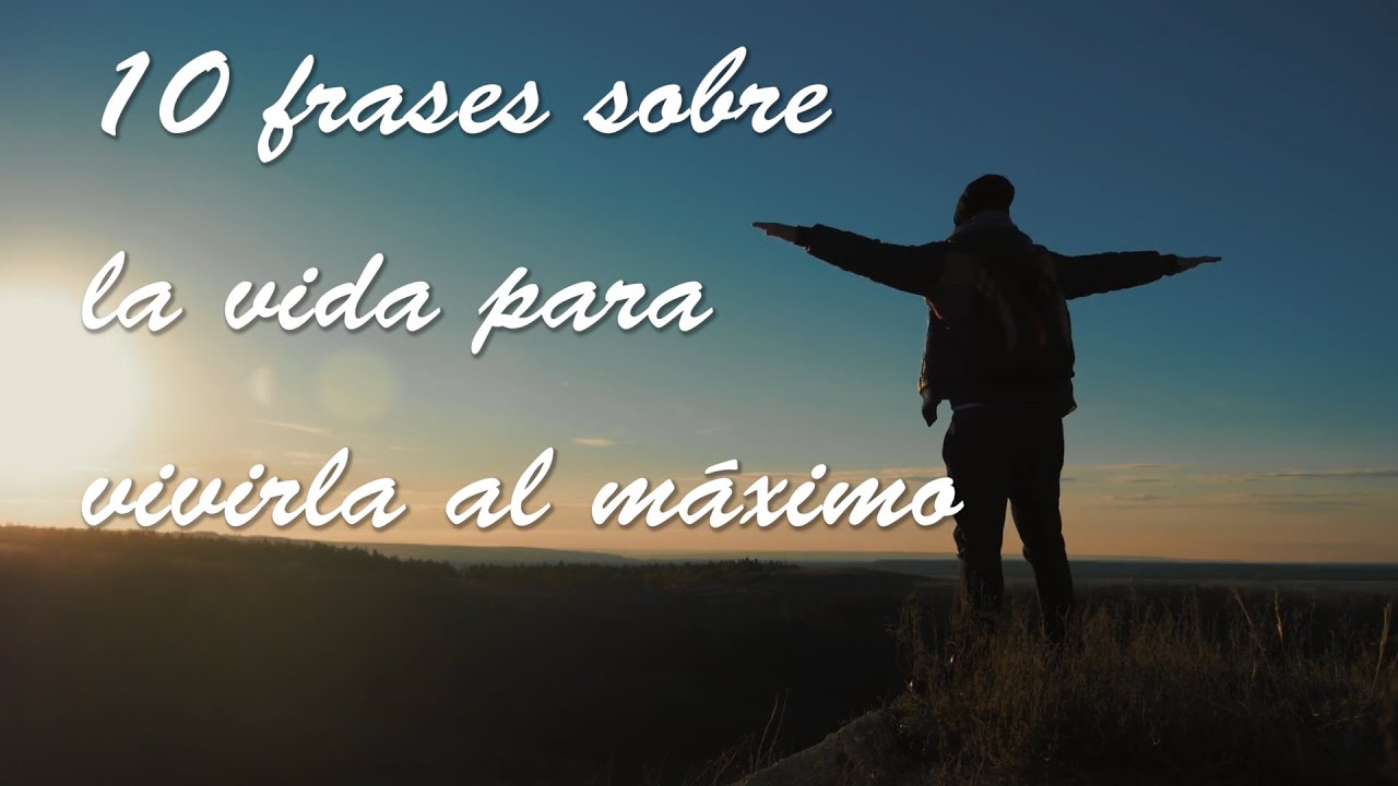 frases cortas de vivir la vida al maximo