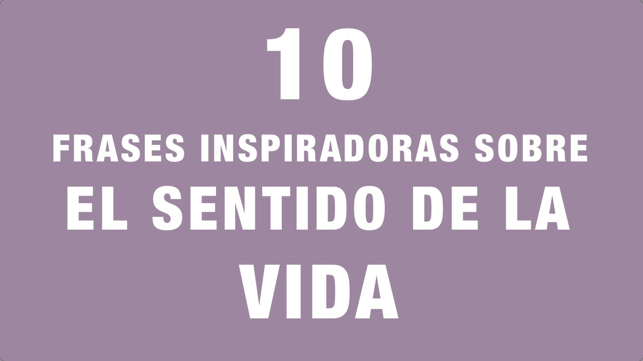 frases cortas sobre el sentido de la vida