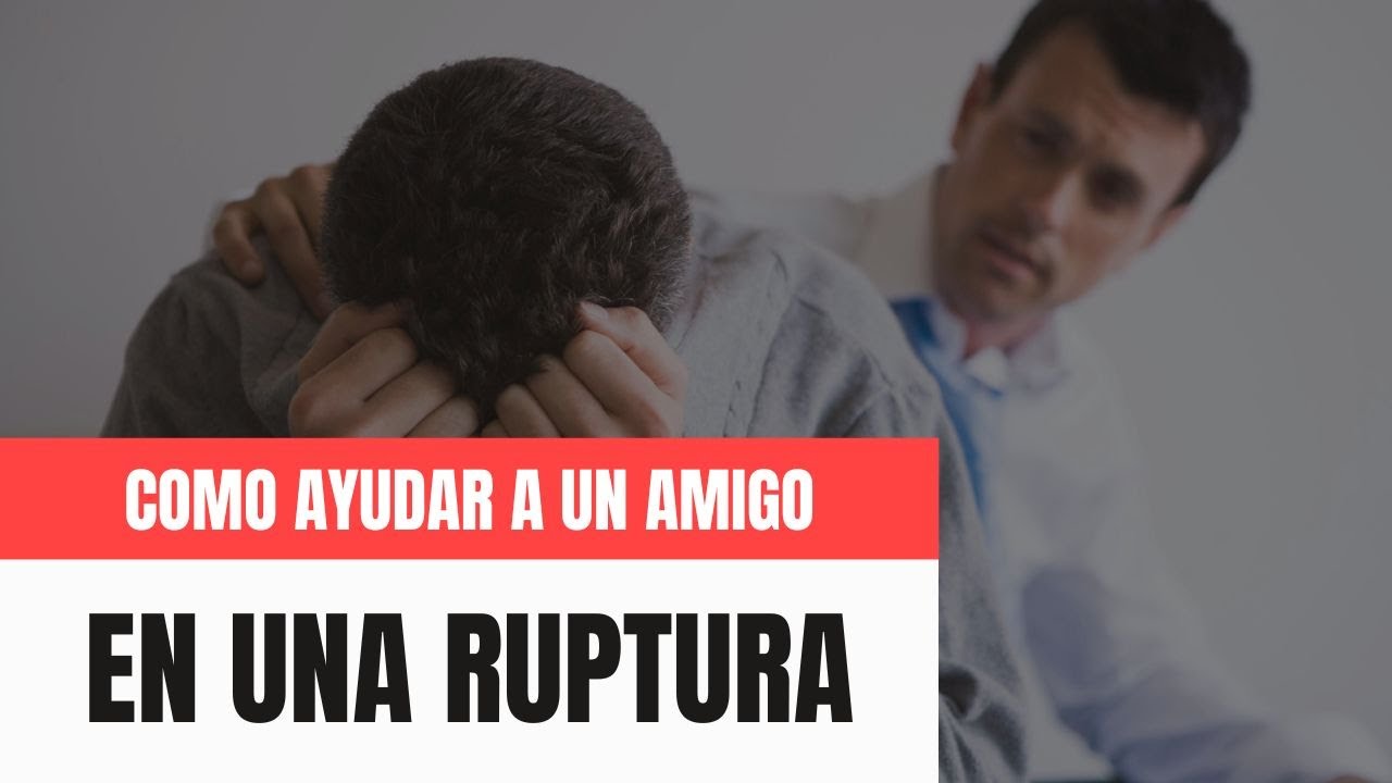 como ayudar a mi amiga a superar a su ex