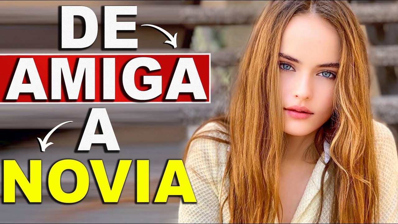 como conquistar a tu amiga para que sea tu novia