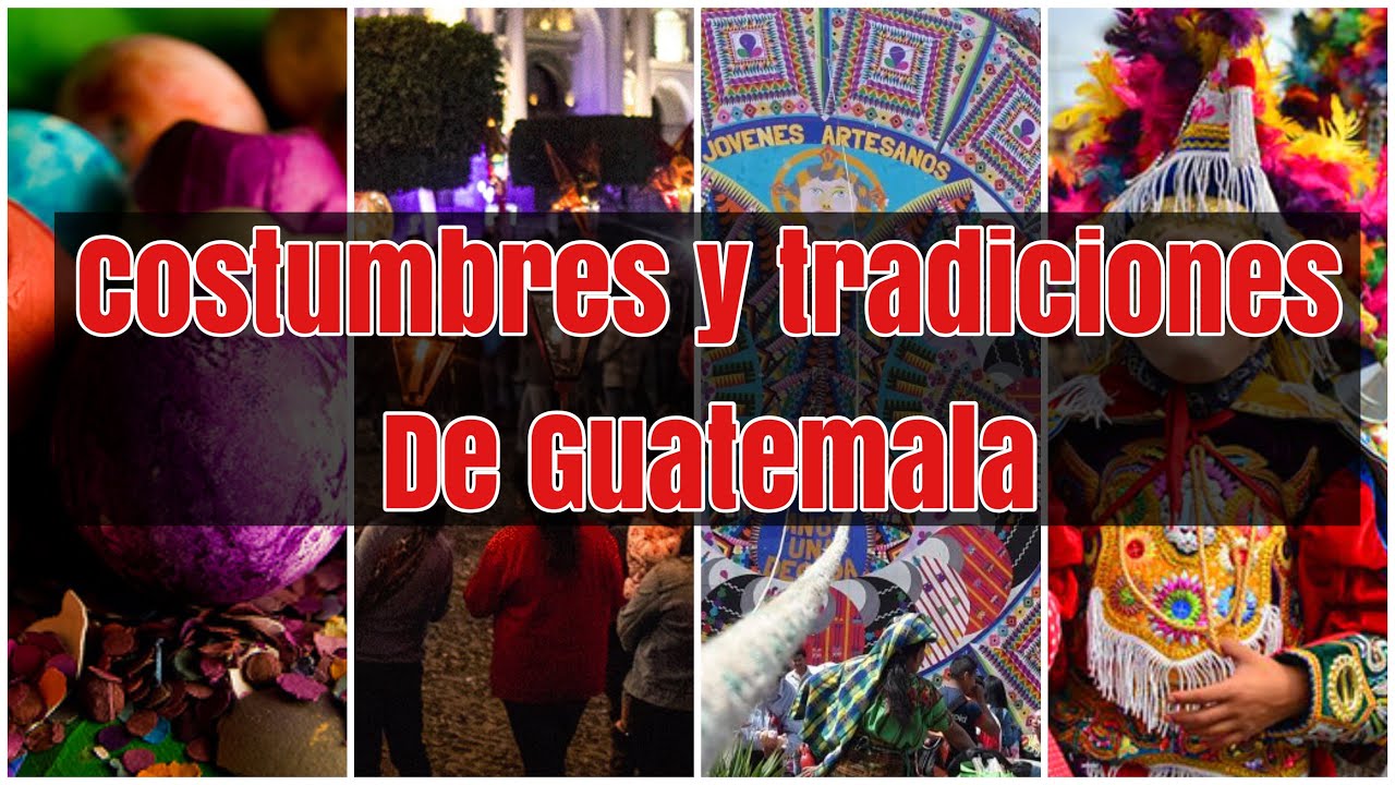 cuales son las costumbres y tradiciones de guatemala